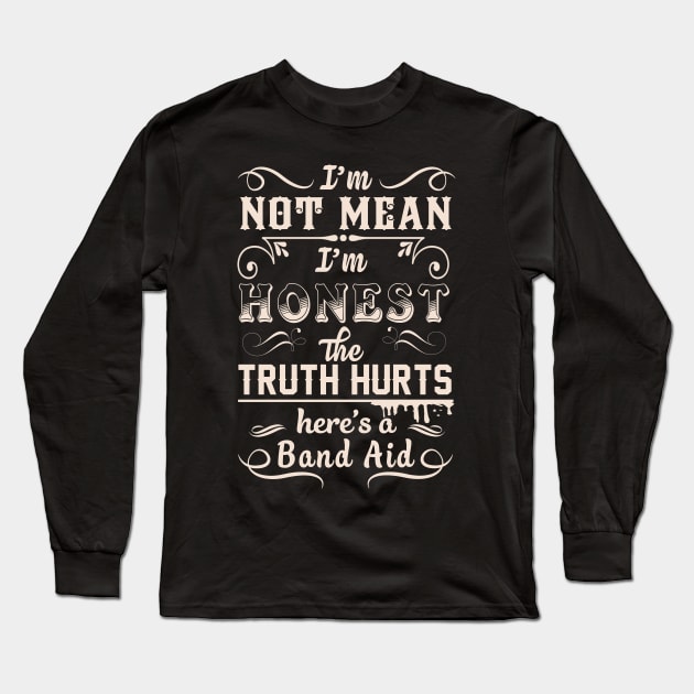 I'm Not Mean I'm Honest The Truth Hurts Long Sleeve T-Shirt by tshirttrending